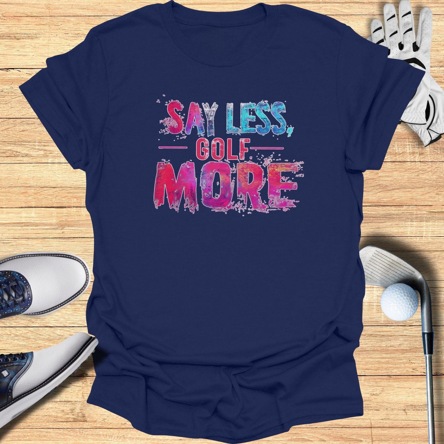 Say Less Golf More T-Shirt - Funny Golf Tee by Swing Epic