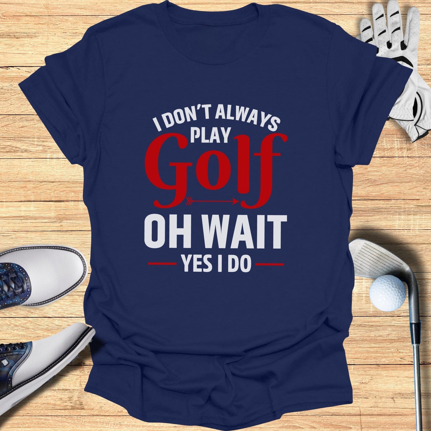 Oh Wait… I Always Golf T-Shirt - Funny Golf Tee by Swing Epic