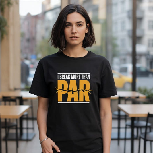 Black t-shirt with "I BREAK MORE THAN PAR" text graphic.