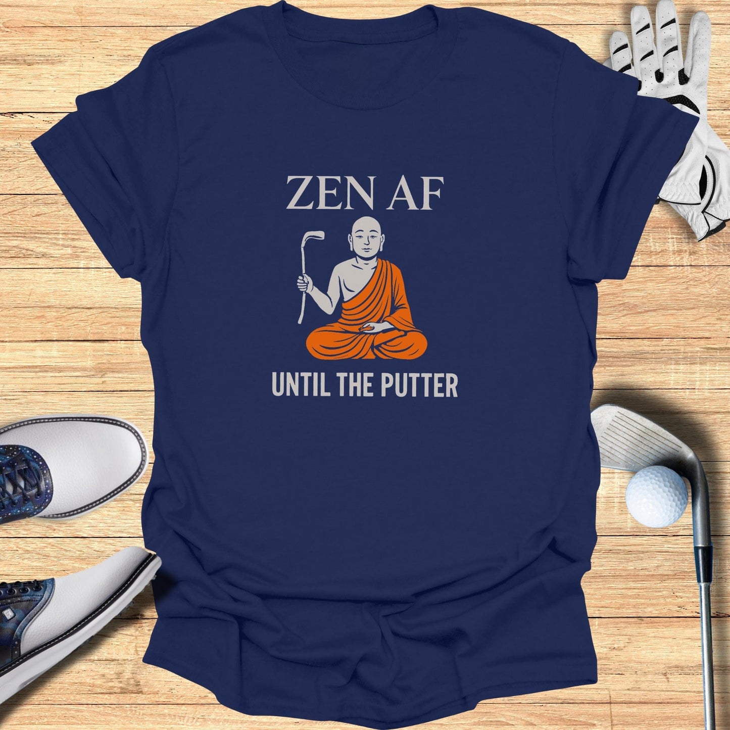 Zen AF Until The Putter T-Shirt - Funny Golf Tee by Swing Epic