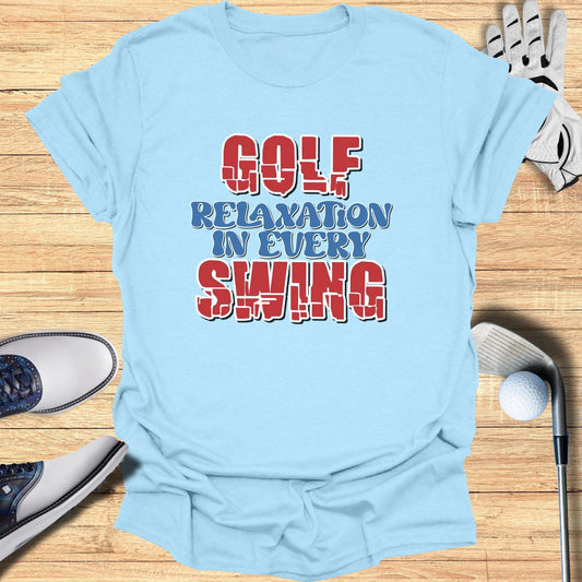Golf Relaxation In Every Swing T-Shirt - Funny Golf Tee by Swing Epic