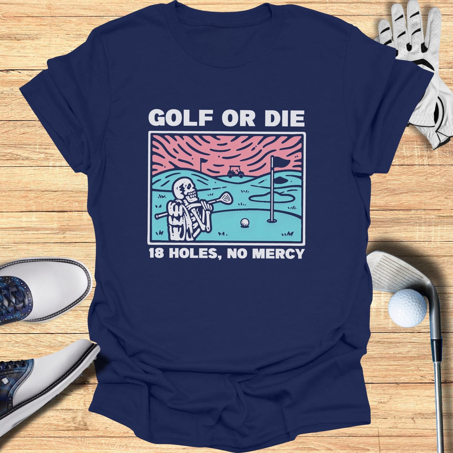 T-shirt graphic: skeleton golfer with text "Golf or Die 18 Holes, No Mercy".