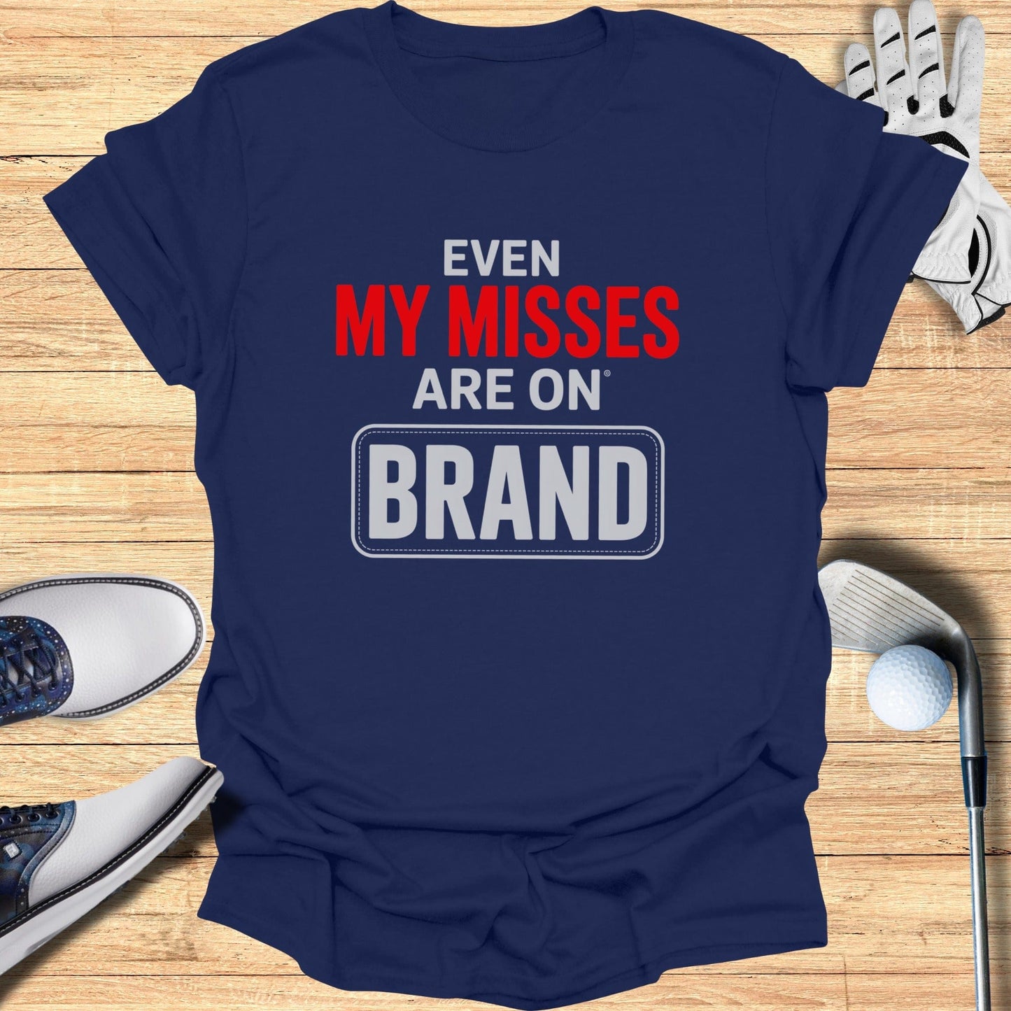 Even My Misses T-Shirt - Funny Golf Tee by Swing Epic