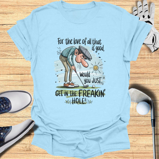 Just Get in the Hole! T-Shirt - Funny Golf Tee by Swing Epic