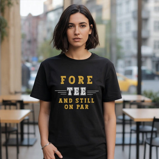 Fore-Tee and Still on Par T-Shirt