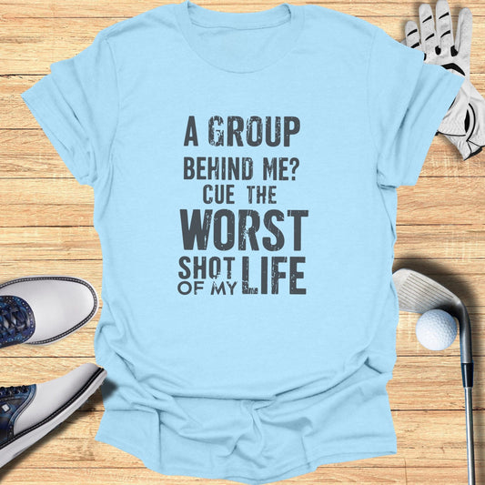 A Group Behind Me? T-Shirt - Funny Golf Tee by Swing Epic