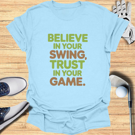 Believe in Your Swing T-Shirt - Funny Golf Tee by Swing Epic
