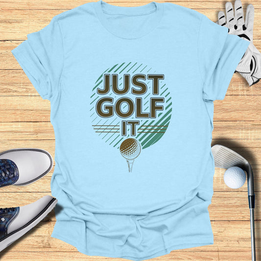 Just Golf It T-Shirt - Funny Golf Tee by Swing Epic