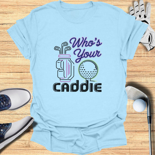 Who’s Your Caddie T-Shirt - Funny Golf Tee by Swing Epic