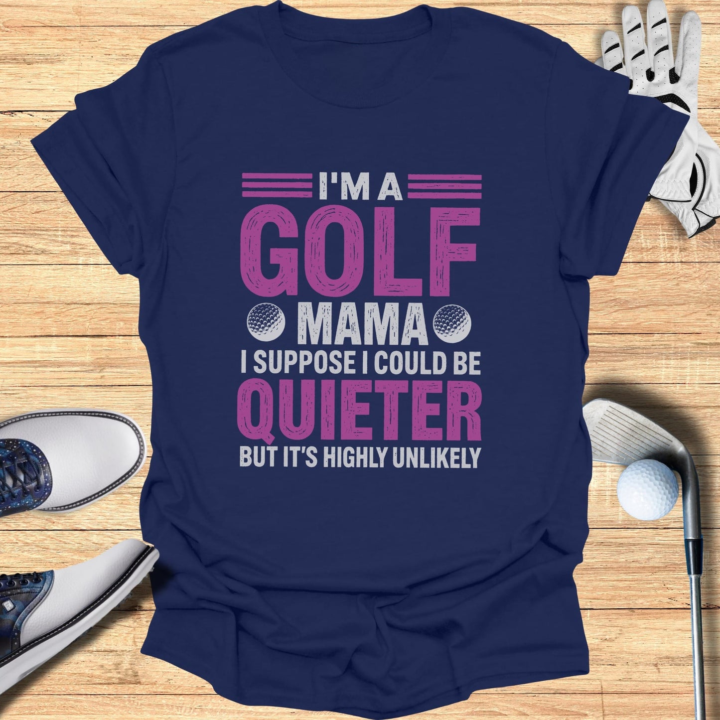 "I'm a Golf Mama, I suppose I could be quieter" text on a navy t-shirt.