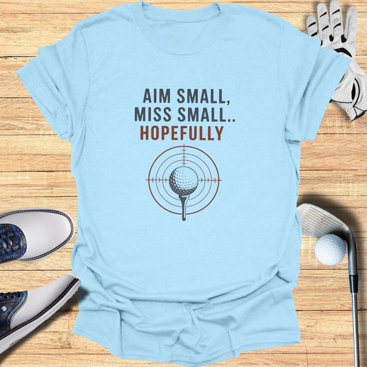 Aim Small Miss Small T-Shirt - Funny Golf Tee by Swing Epic