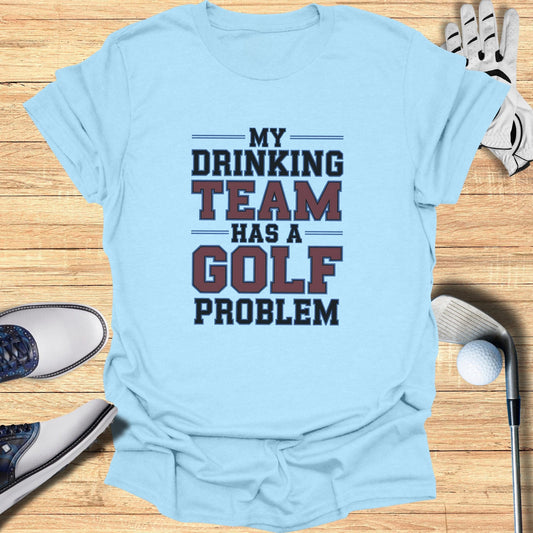 Drinking Team Problem T-Shirt - Funny Golf Tee by Swing Epic