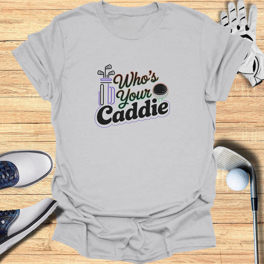 Who’s Your Caddie T-Shirt - Funny Golf Tee by Swing Epic