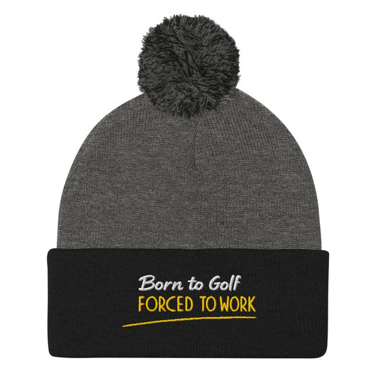 Born to Golf Forced to Work Fun Embroidered Golf Pom-Pom Beanie - Funny Golf Tee by Swing Epic