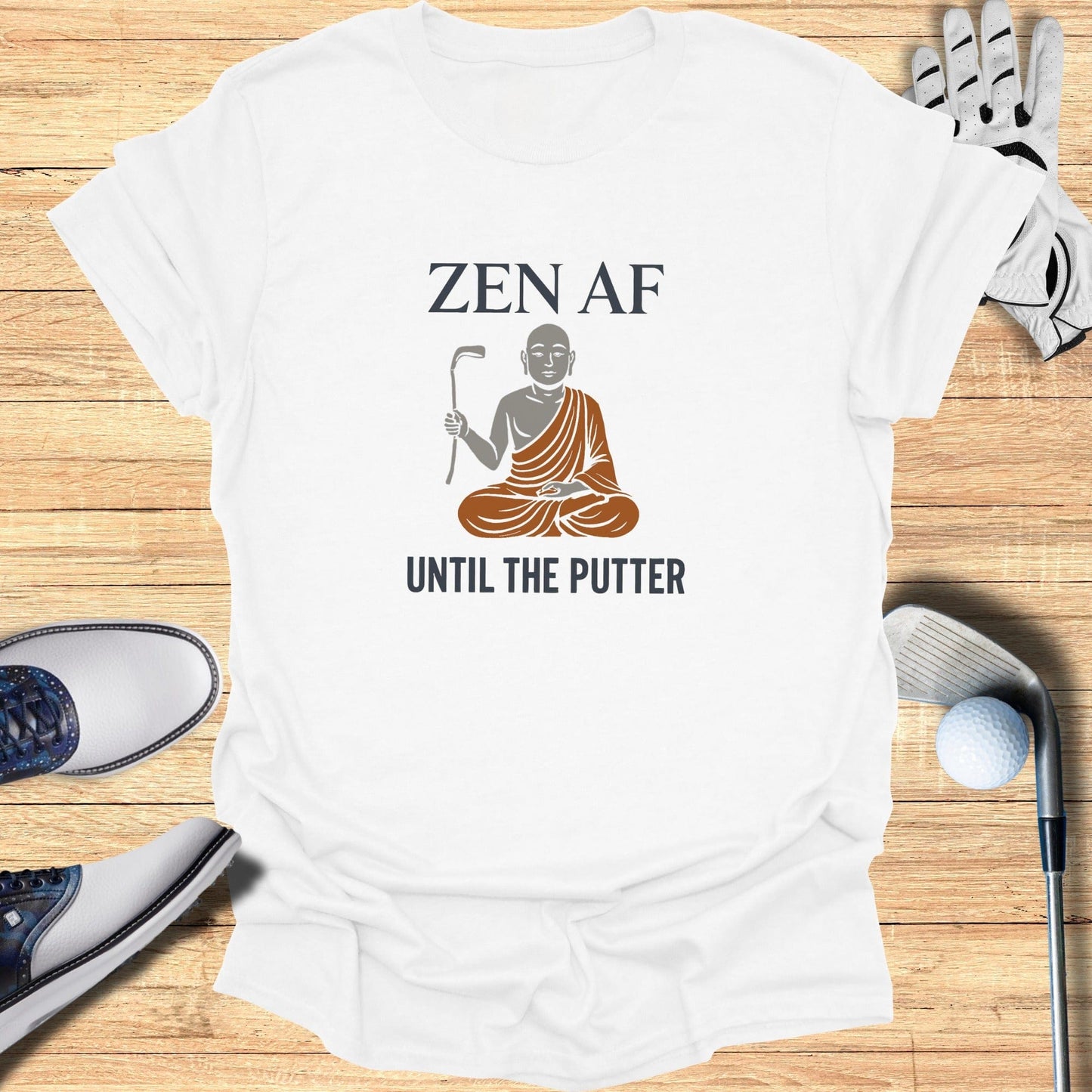 Zen AF Until The Putter T-Shirt - Funny Golf Tee by Swing Epic