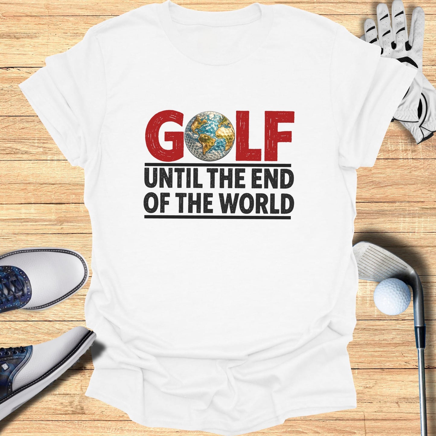 White t-shirt with "GOLF UNTIL THE END OF THE WORLD" text and globe graphic.