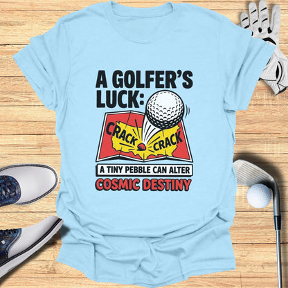 Light blue t-shirt with "A Golfer's Luck: A Tiny Pebble Can Alter Cosmic Destiny" and golf imagery.