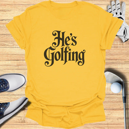 He's Golfing Graphic Tee for Enthusiast Product