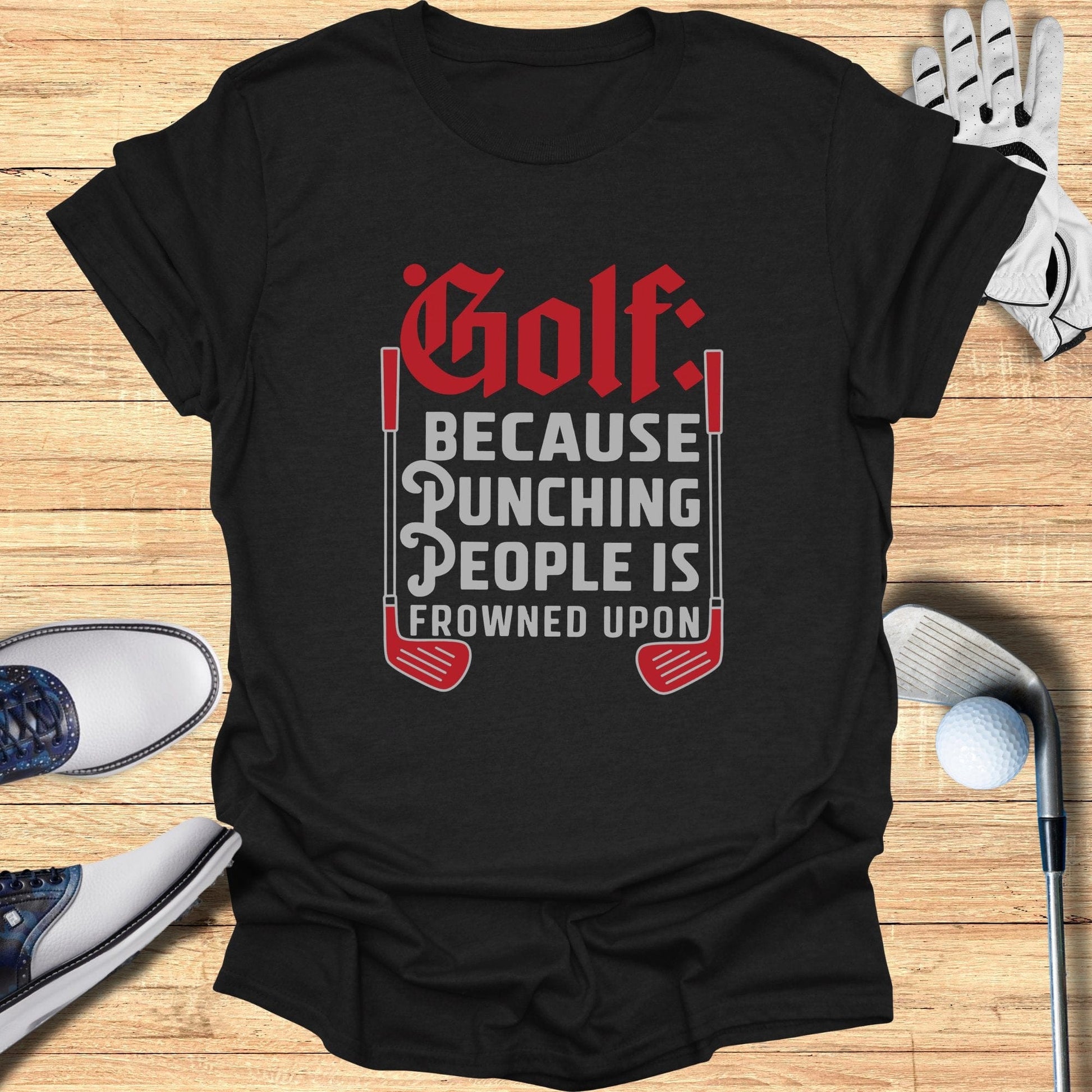 Golf Because Punching People T-Shirt - Funny Golf Tee by Swing Epic