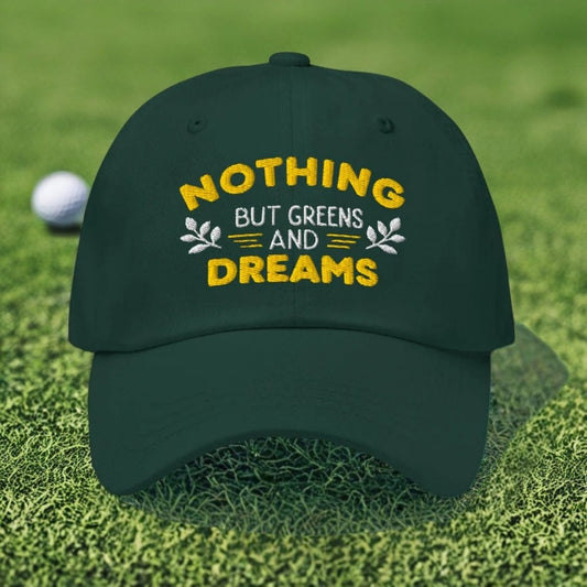 Nothing But Greens & Dreams Embroidered Golf Cap - Funny Golf Tee by Swing Epic