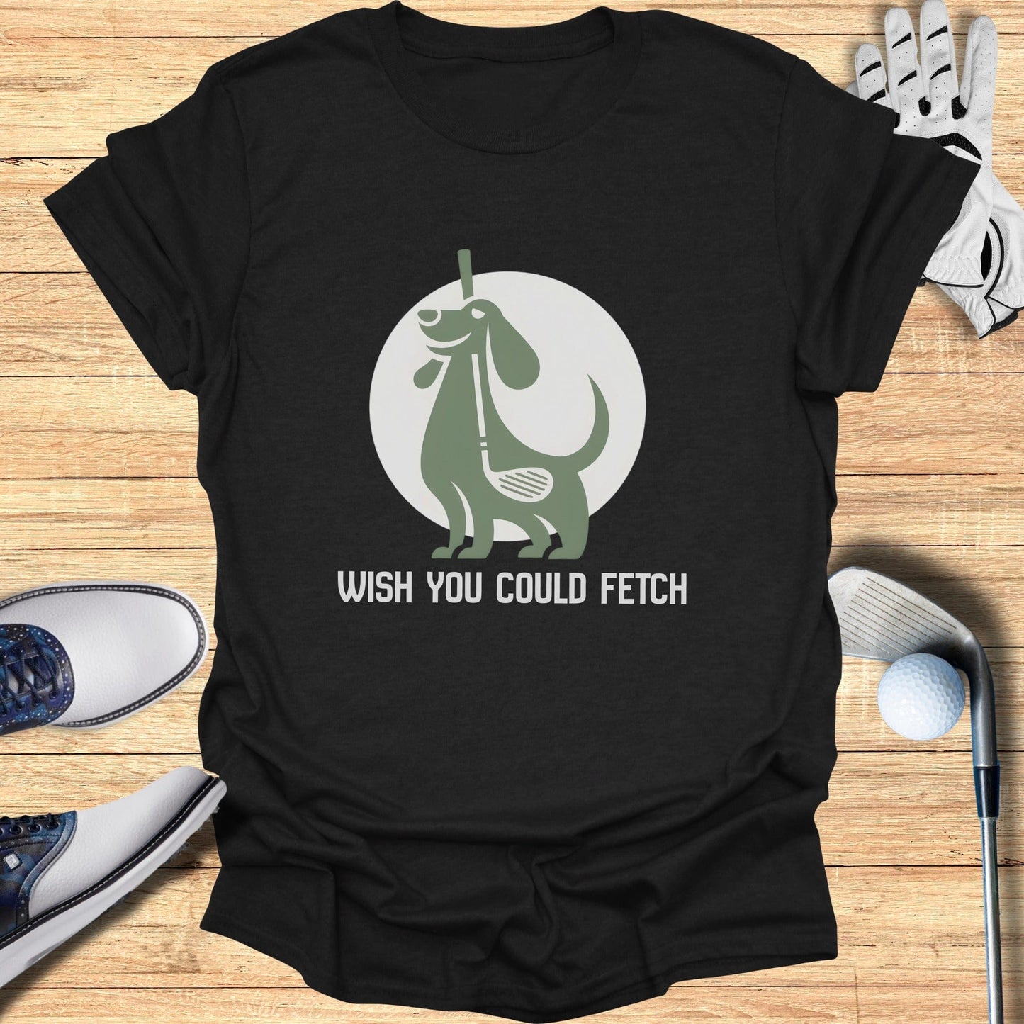 Wish You Could Fetch Golfing T-Shirt