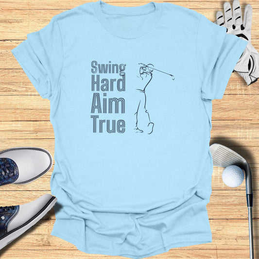 Swing Hard Aim True T-Shirt - Funny Golf Tee by Swing Epic