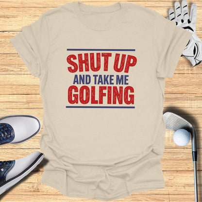 Tan t-shirt with red text reading "SHUT UP AND TAKE ME GOLFING".