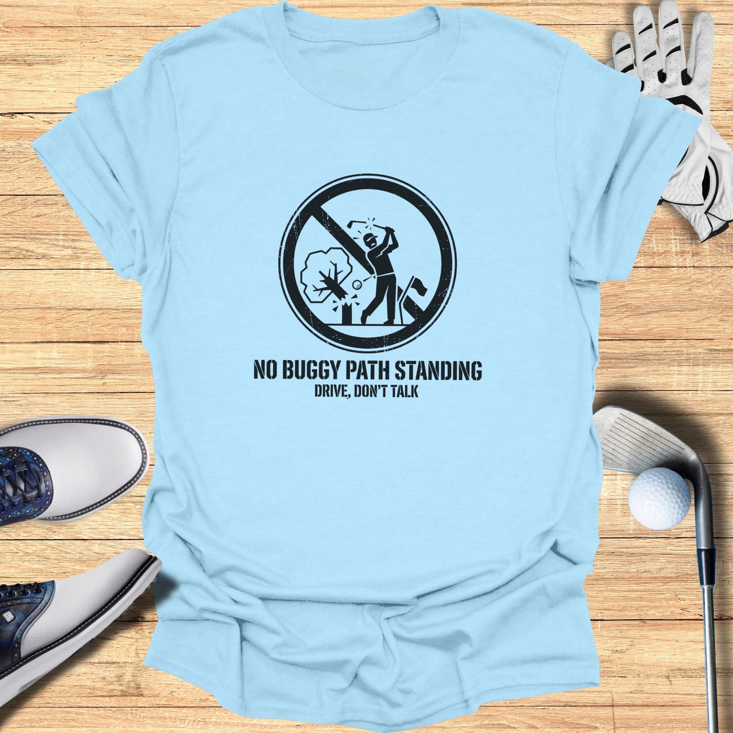 Light blue t-shirt with "NO BUGGY PATH STANDING DRIVE, DON'T TALK" golf graphic.