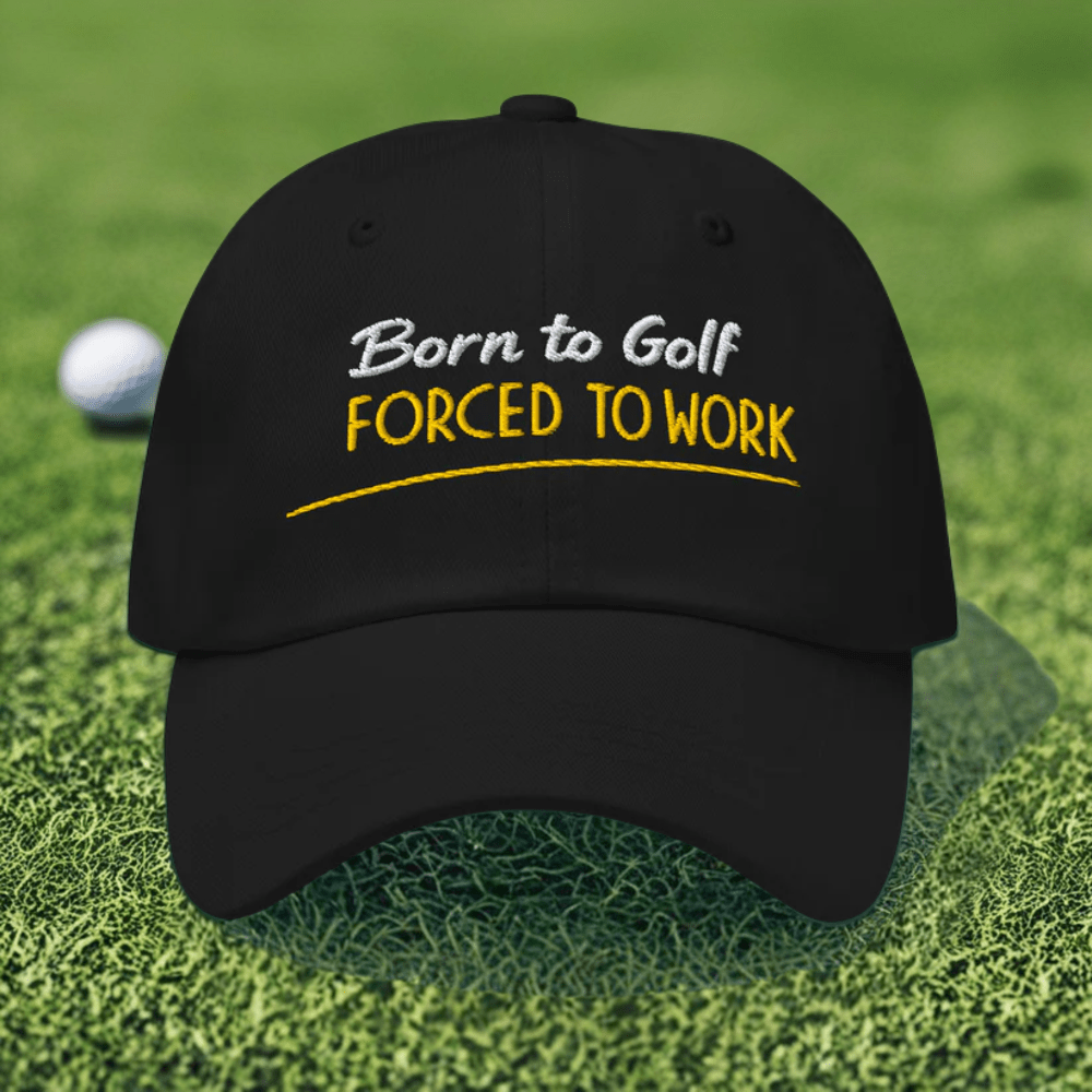 Born to Golf Forced to Work Fun Embroidered Golf Cap - Funny Golf Tee by Swing Epic