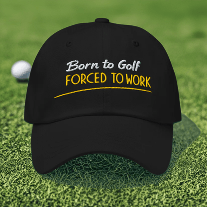 Born to Golf Forced to Work Fun Embroidered Golf Cap - Funny Golf Tee by Swing Epic