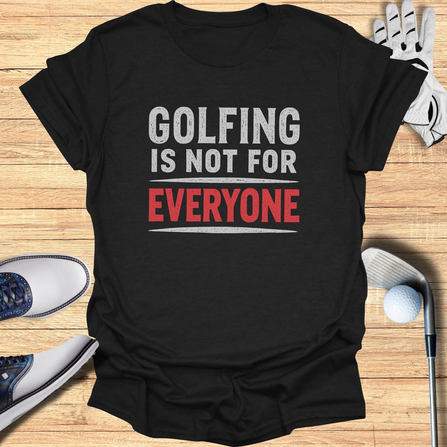 Black t-shirt with "GOLFING IS NOT FOR EVERYONE" in white and red text.