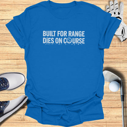 Blue t-shirt with "BUILT FOR RANGE DIES ON COURSE" text.