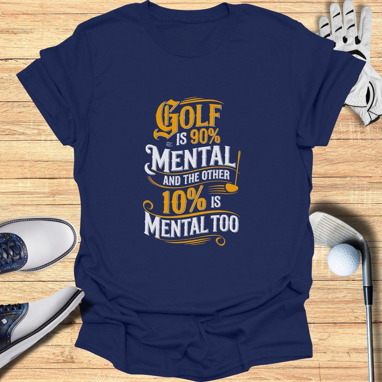 Golf is 90% Mental T-Shirt - Funny Golf Tee by Swing Epic
