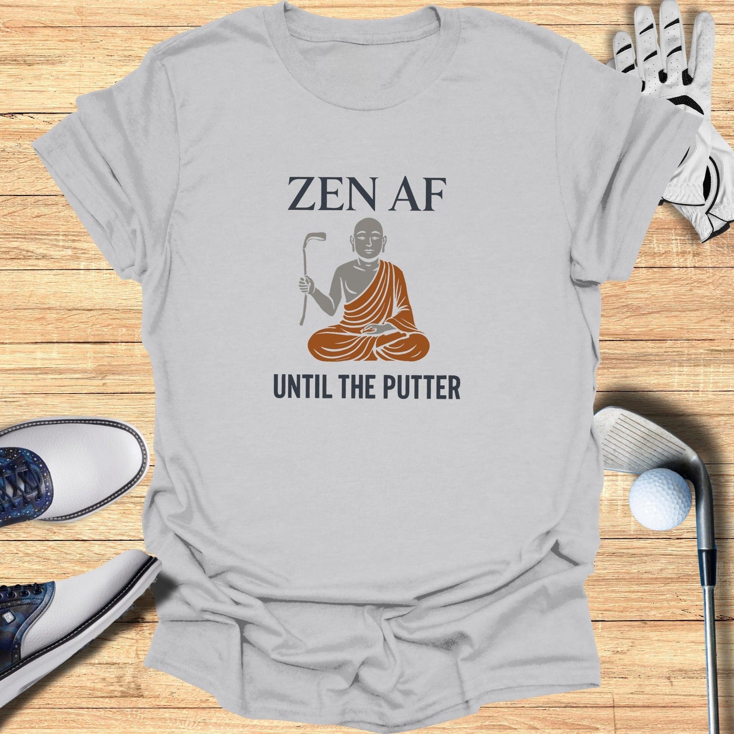 Zen AF Until The Putter T-Shirt - Funny Golf Tee by Swing Epic