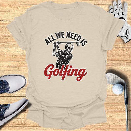 Skeleton golfer in mid-swing with "All We Need Is Golfing" text.