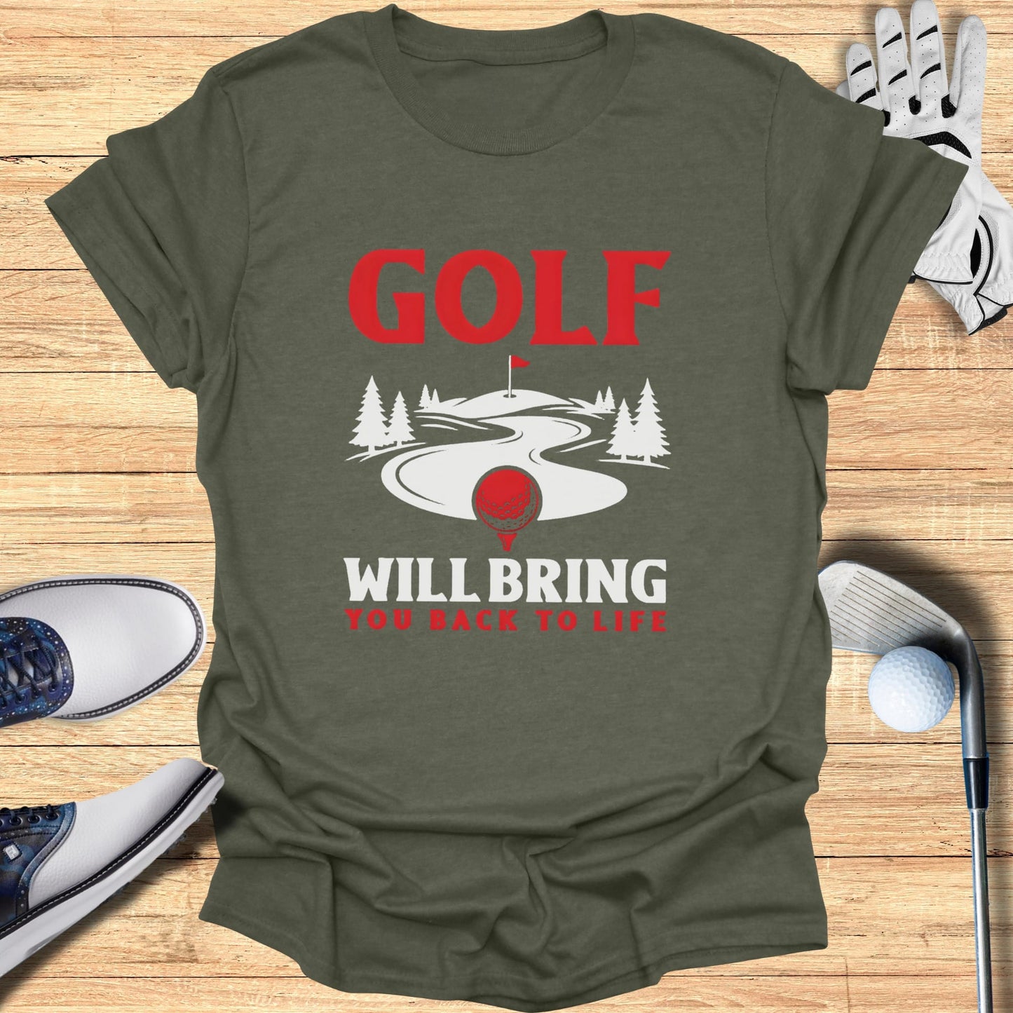 Golf Will Bring You Back to Life t-shirt with golf course and accessories.