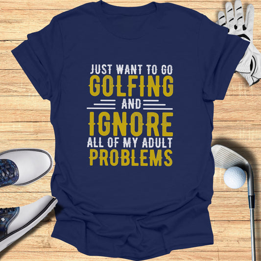 Navy t-shirt with "Just Want to Go Golfing and Ignore All of My Adult Problems" text.