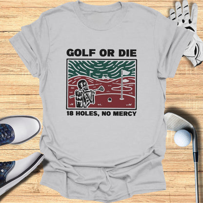 T-shirt with "Golf or Die 18 Holes, No Mercy" graphic.