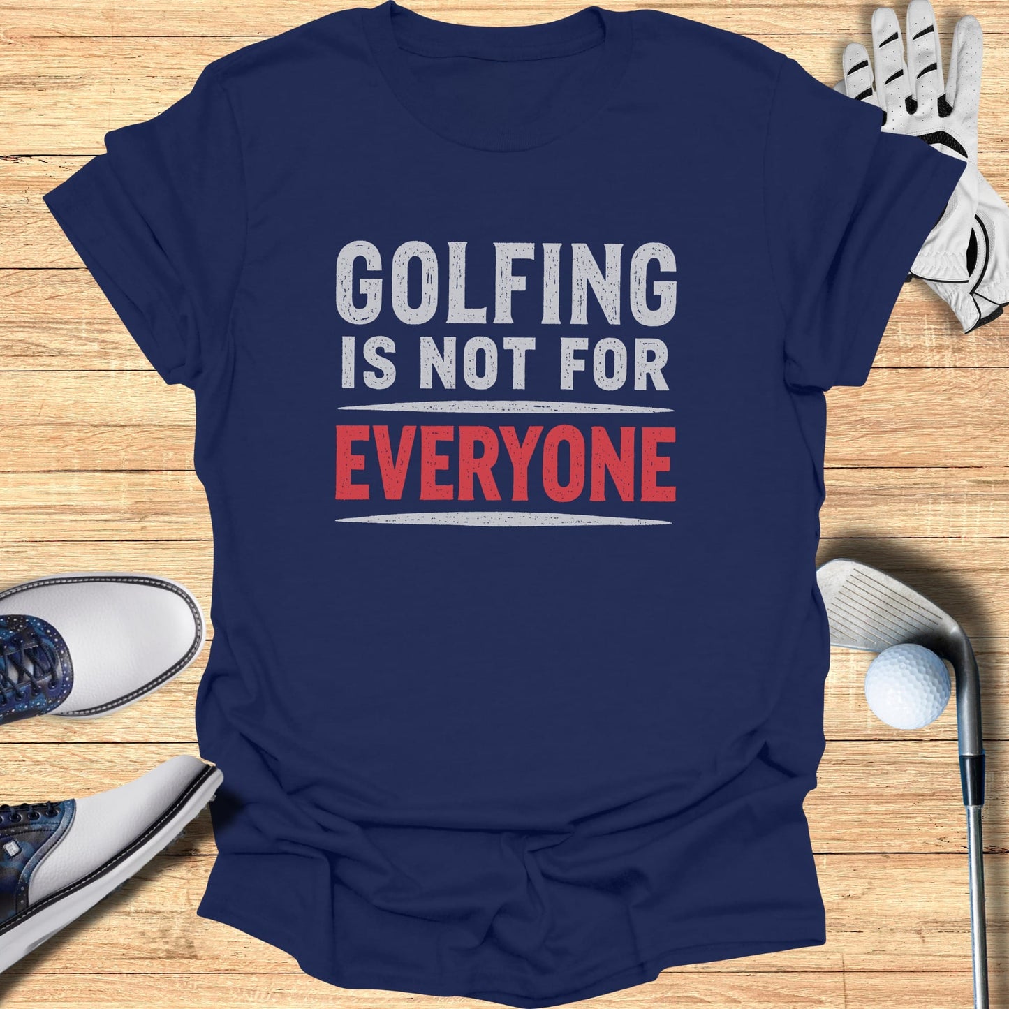 Navy t-shirt with "GOLFING IS NOT FOR EVERYONE" in white and red text.