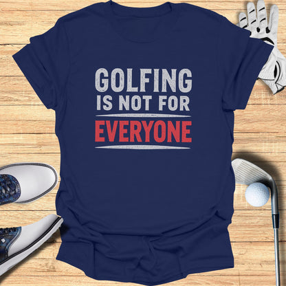 Navy t-shirt with "GOLFING IS NOT FOR EVERYONE" in white and red text.