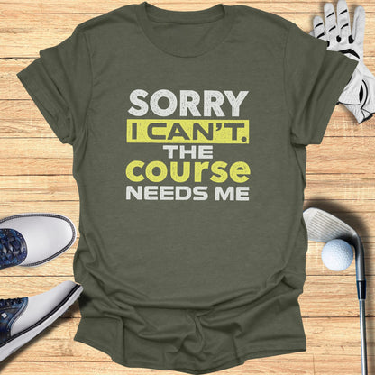 The Course Needs Me T-Shirt