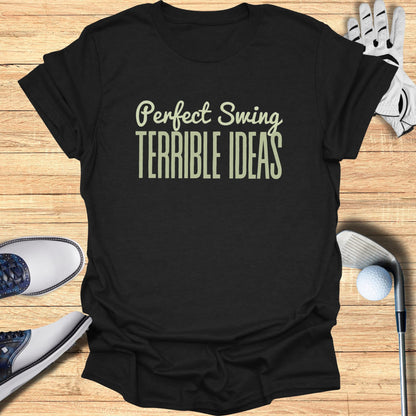 Black t-shirt with "Perfect Swing Terrible Ideas" text in light green.