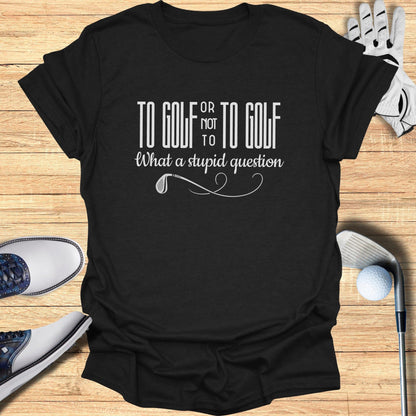 To Golf or Not T-Shirt - Funny Golf Tee by Swing Epic