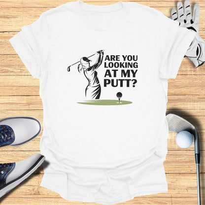 You Looking at My Putt? T-Shirt - Funny Golf Tee by Swing Epic