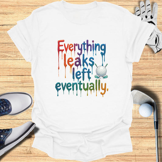 White t-shirt with colorful "Everything leaks eventually" text and golf graphic.