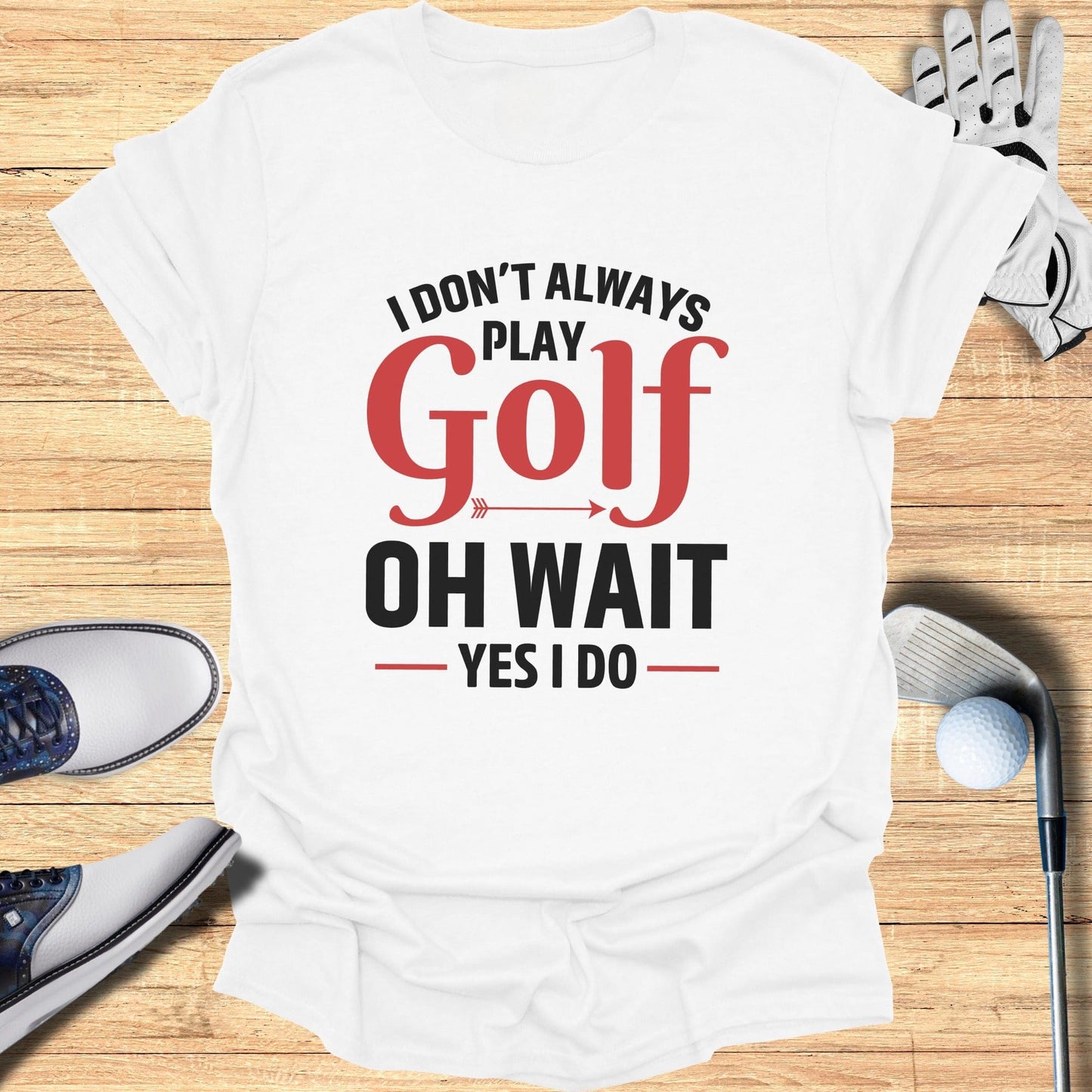 Oh Wait… I Always Golf T-Shirt - Funny Golf Tee by Swing Epic