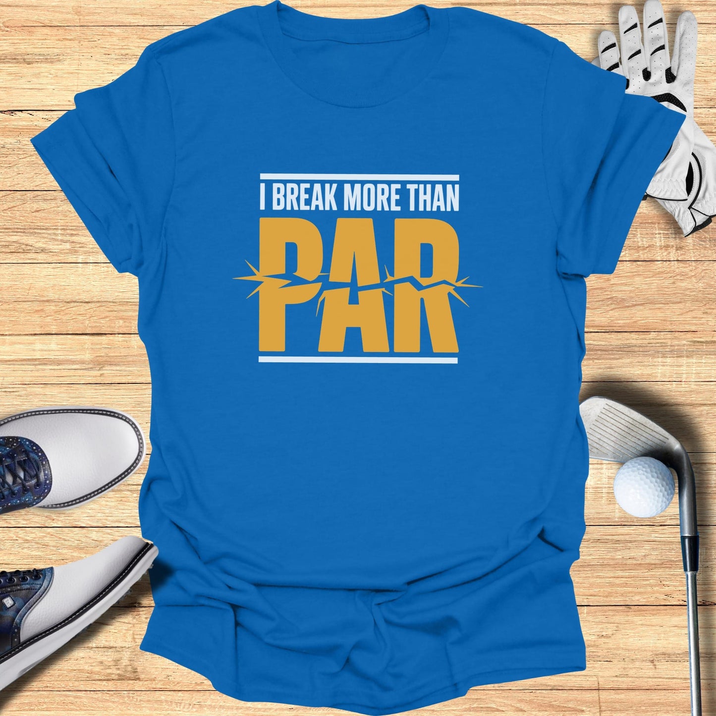 Blue t-shirt with "I BREAK MORE THAN PAR" text and distressed bar graphic.