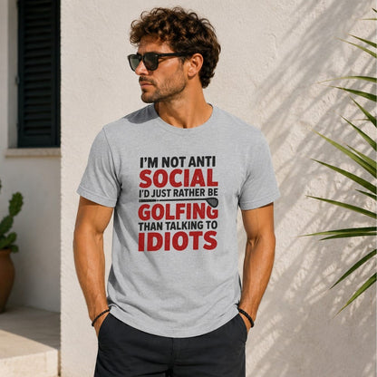 Grey t-shirt with red text "I'm not anti social I'd just rather be golfing than talking to idiots."