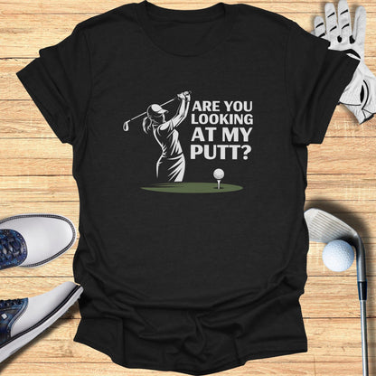 You Looking at My Putt? T-Shirt - Funny Golf Tee by Swing Epic
