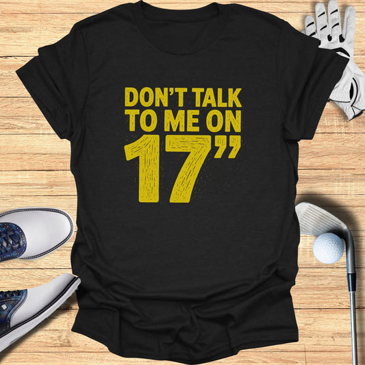 Black t-shirt with "DON'T TALK TO ME ON 17" text in yellow.